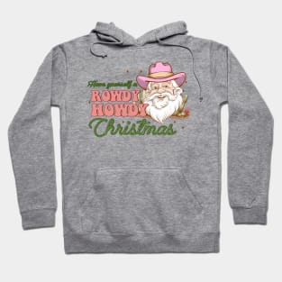 Have yourself a rowdy howdy christmas Hoodie